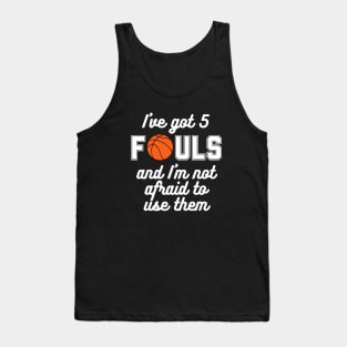 Basketball - I've Got 5 Fouls (white text) Tank Top